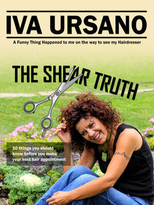 cover image of The Shear Truth: 10 Things Your Hairstylist Really Wants You to Know.